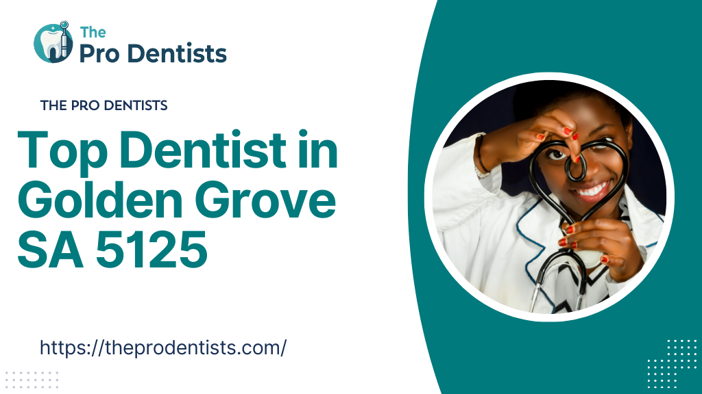 Top Dentist in Golden Grove SA 5125