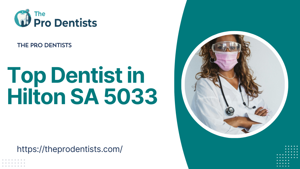 Top Dentist in Hilton SA 5033