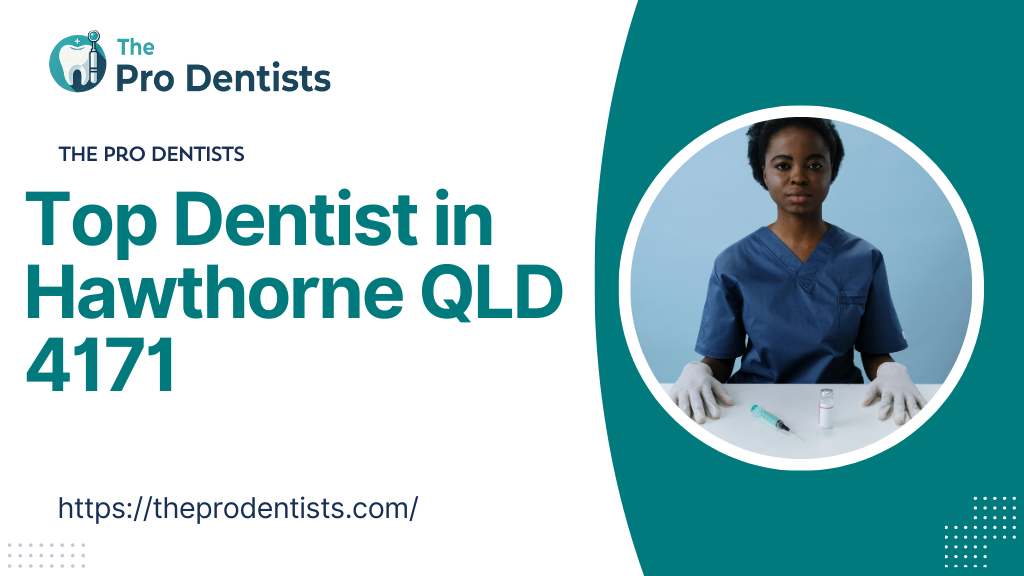 Top Dentist in Hawthorne QLD 4171